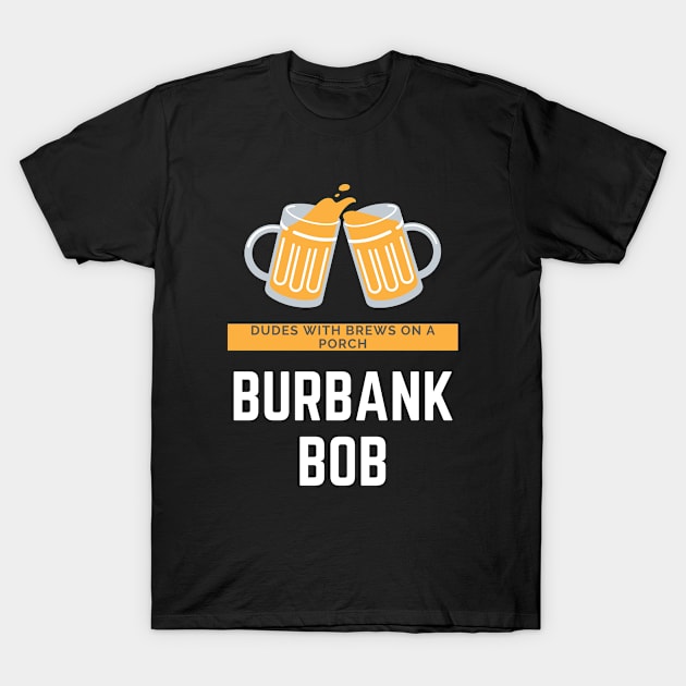 Burbank Bob T-Shirt by DudesWithBrews